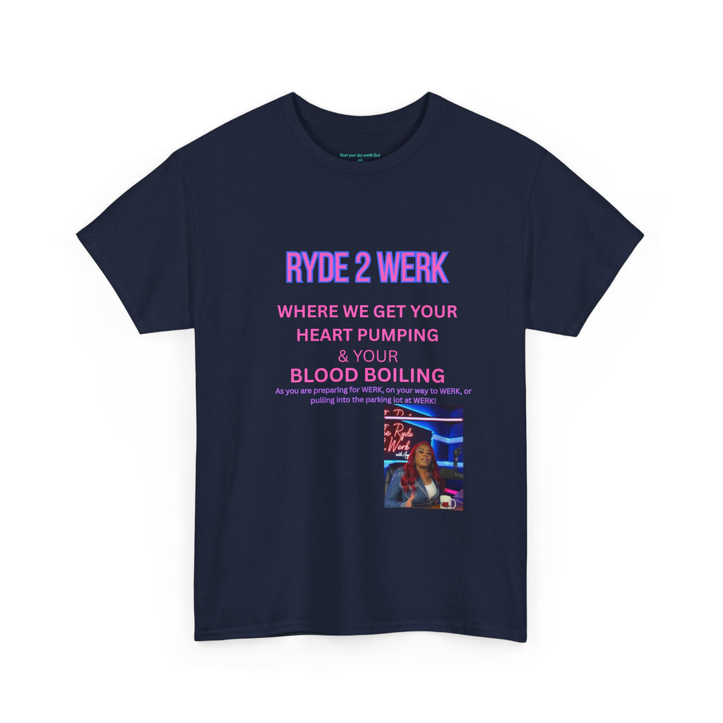 Ryde 2 Werk Tee — "Where We Get Your Heart Pumping & Your Blood Boiling" Graphic Shirt