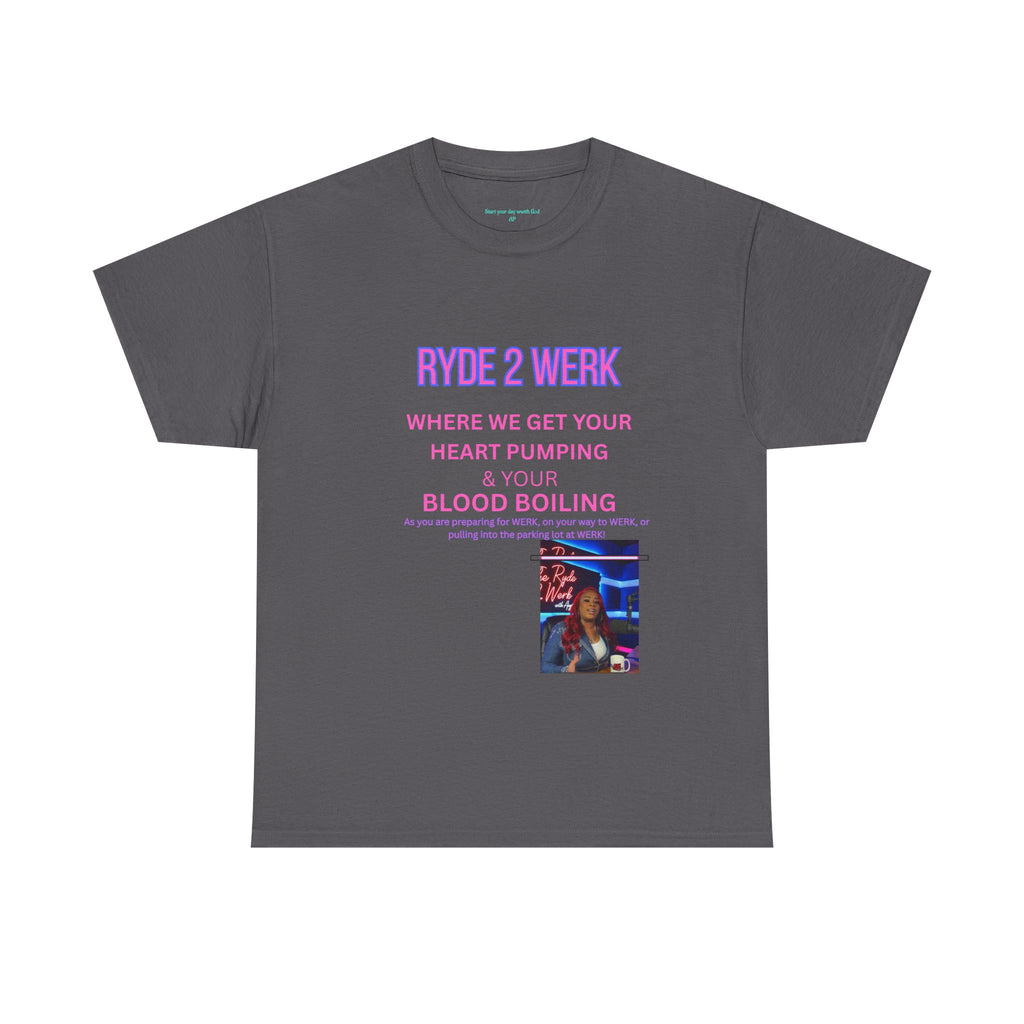 Ryde 2 Werk Tee — "Where We Get Your Heart Pumping & Your Blood Boiling" Graphic Shirt