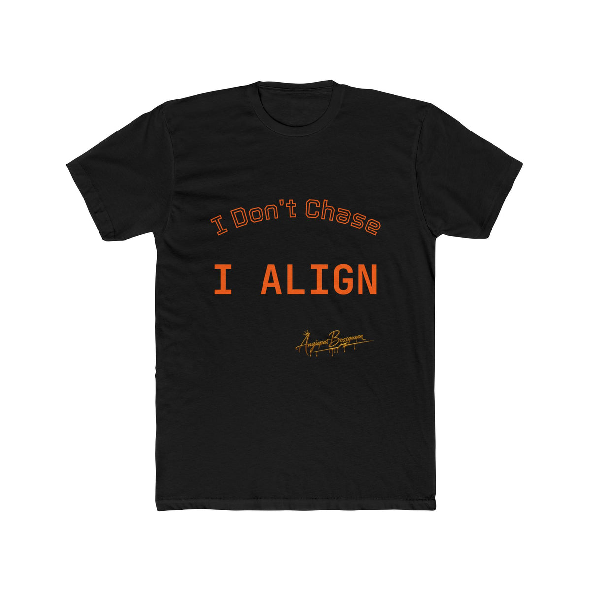 I DON'T CHASE. I ALIGN. — APBQ LUXE Boundaries Collection Tee