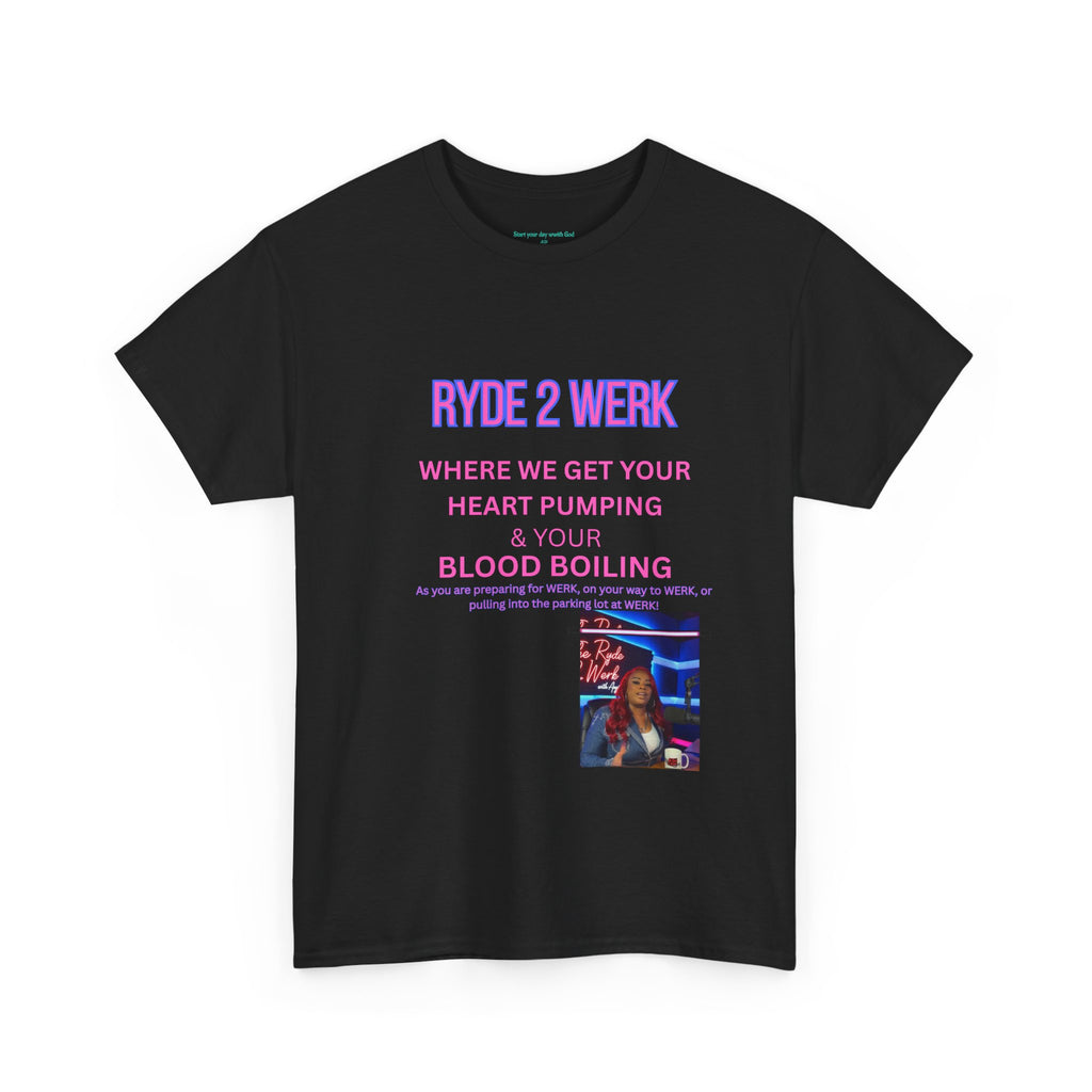 Ryde 2 Werk Tee — "Where We Get Your Heart Pumping & Your Blood Boiling" Graphic Shirt